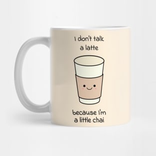I don't talk a latte because I'm a little chai Mug